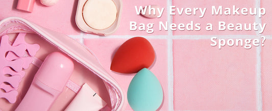 Why Every Makeup Bag Needs a Beauty Sponge